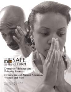 Domestic Violence and Prisoner Reentry: Experiences of African American Women and Men Creasie Finney Hairston, Ph.D. William Oliver, Ph.D.