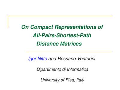         On Compact Representations of          All­Pairs­Shortest­Path  Distance Matrices                 Igor Nitto and Rossano Venturini                   