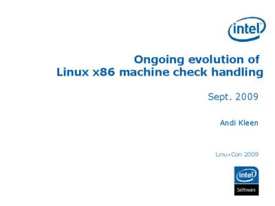 Ongoing evolution of Linux x86 machine check handling Sept[removed]Andi Kleen  LinuxCon 2009