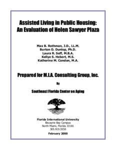 Assisted Living in Public Housing: An Evaluation of Helen Sawyer Plaza Max B. Rothman, J.D., LL.M. Burton D. Dunlop, Ph.D. Laura R. Seff, M.B.A. Kellye S. Hebert, M.S.