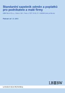 Standardní sazebník odměn a poplatků pro podnikatele a malé firmy LBBW Bank CZ a.s., Vítězná 126/1, Praha 5, PSČ 150 00, IČ: dále jen Banka) Platnost od