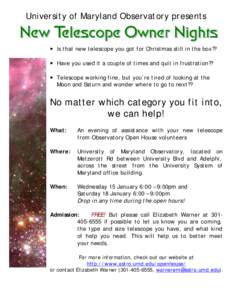 University of Maryland Observatory presents  • Is that new telescope you got for Christmas still in the box?? • Have you used it a couple of times and quit in frustration?? • Telescope working fine, but you’re ti