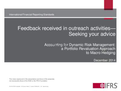 International Financial Reporting Standards  Feedback received in outreach activities— Seeking your advice Accounting for Dynamic Risk Management: