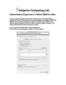 Adaptive Computing Lab Abbreviation Expansion in Word 2008 for Mac You can use the AutoCorrect feature in Word to act as an abbreviation expansion feature. This tutorial is using information and images from Word 2008 for