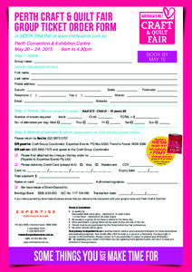 PERTH CRAFT & QUILT FAIR Group Ticket Order Form or BOOK ONLINE at www.craftevents.com.au Perth Convention & Exhibition Centre 9am to 4.30pm May 20 – 24, 2015