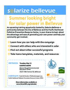 Summer looking bright for solar power in Bellevue An upcoming training opportunity hosted by Solarize Bellevue–a partnership between the City of Bellevue and the Paciﬁc Northwest Pollution Prevention Resource Center,