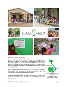 Executive Summary Care to Help is a Seattle-based, 501(c)(3) non-profit organization dedicated to meeting the basic health and educational needs of the poor. Since 2002, we have transformed 25,000 lives in villages acros
