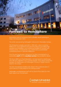 Farewell to Hemisphere Hemisphere Hotel & Conference Centre officially ceased operating on Friday 12th December[removed]The centre was owned by Holmesglen Institute at its Moorabbin Campus. The Hemisphere complex was built