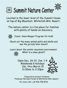 Located in the lower level of the Summit House on top of Big Mountain, Whitefish Mtn. Resort. The nature center is a fun place for families with plenty of hands-on discovery. Junior Snow Ranger Program for kids! Check ou