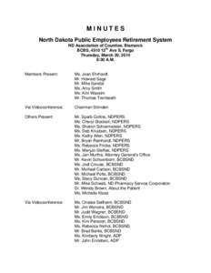 MINUTES North Dakota Public Employees Retirement System ND Association of Counties, Bismarck BCBS, 4510 13th Ave S, Fargo Thursday, March 20, 2014 8:30 A.M.