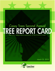 Casey Trees Second Annual  TREE REPORT CARD The only independent evaluation of the District’s trees.  March 25, 2010