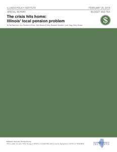 ILLINOIS POLICY INSTITUTE SPECIAL REPORT The crisis hits home: Illinois’ local pension problem By Ted Dabrowski, Vice President of Policy | Kyle Woodruff, Policy Research Assistant | Justin Hegy, Policy Analyst