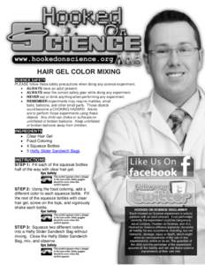 HAIR GEL COLOR MIXING SCIENCE SAFETY PLEASE follow these safety precautions when doing any science experiment.  ALWAYS have an adult present.  ALWAYS wear the correct safety gear while doing any experiment.  NEV