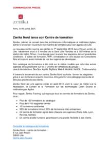 COMMUNIQUE DE PRESSE  Paris, le 09 juillet 2015 Zenika Nord lance son Centre de formation Zenika, cabinet de conseil dans les architectures informatiques et méthodes Agiles,