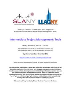 Mark your calendars - SLA NY and LLAGNY are pleased to present SESSION TWO of the Fall Project Management Series: Intermediate Project Management: Tools Monday, November 24, 8:30 a.m. – 12:00 p.m. $40.00 Members and $6