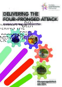 DELIVERING THE FOUR-PRONGED ATTACK Cumbria’s Strategic Investment Plan #fourprongedattack July 2016