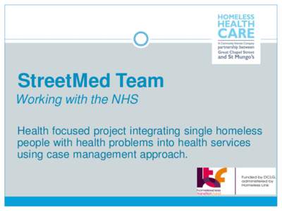 StreetMed Team Working with the NHS Health focused project integrating single homeless people with health problems into health services using case management approach.