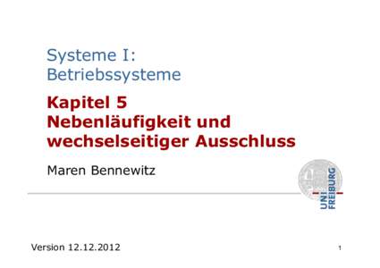 Systeme I: Betriebssysteme Kapitel 5 Nebenläufigkeit und wechselseitiger Ausschluss Maren Bennewitz