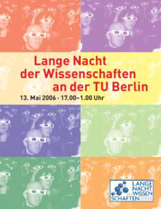 Lange Nacht der Wissenschaften an der TU Berlin 13. Mai 2006 · 17.00–1.00 Uhr  I N H A LT