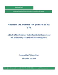 JFA Associates Conducting Justice and Corrections Research for Effective Policy Making Report to the Arkansas DCC pursuant to Act 570 A Study of the Arkansas Victim Restitution System and