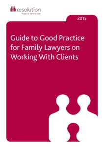 2015  Guide to Good Practice for Family Lawyers on Working With Clients