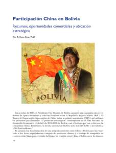 Participación China en Bolivia Recursos, oportunidades comerciales y ubicación estratégica Dr. R. Evan Ellis, PhD  En octubre de 2015, el Presidente Evo Morales de Bolivia anunció una expansión sin precedentes de ap