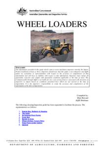 WHEEL LOADERS  DISCLAIMER The information provided in this guide merely aims to assist machinery importers meeting the Import Permit Conditions (Clean as New). Importers should note that this guide is not exhaustive and 