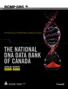 RETROACTIVE AUTHORIZATIONS: SOLVING COLD CASES  THE NATIONAL DNA DATA BANK OF CANADA ANNUAL REPORT