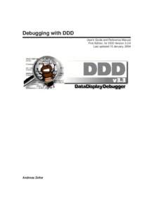 Debugging with DDD User’s Guide and Reference Manual First Edition, for DDD Version[removed]Last updated 15 January, 2004  Andreas Zeller