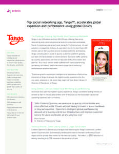CEDEXIS CASE STUDY  Top social networking app, Tango™, accelerates global expansion and performance using global Clouds The Challenge: Ensuring High-Quality User Experiences Worldwide Tango, a top 15 Android and top 10