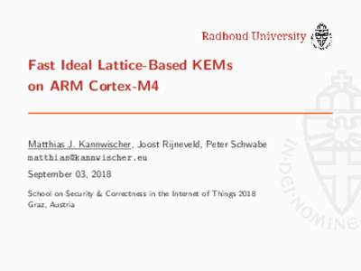 Fast Ideal Lattice-Based KEMs on ARM Cortex-M4 Matthias J. Kannwischer, Joost Rijneveld, Peter Schwabe  September 03, 2018
