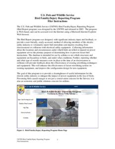 U.S. Fish and Wildlife Service Bird Fatality/Injury Reporting Program Filer Instructions The U.S. Fish and Wildlife Service (USFWS) Bird Fatality/Injury Reporting Program (Bird Report program) was designed by the USFWS a
