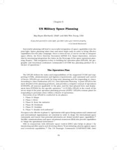 Chapter 5  US Military Space Planning Maj Bryan Eberhardt, USAF; and MAJ Wes Young, USA If you find yourself in a fair fight, you didn’t plan your mission properly. —Col David Hackworth