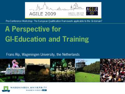 Pre-Conference Workshop: The European Qualification Framework applicable to the GI domain?  A Perspective for GI-Education and Training Frans Rip, Wageningen University, the Netherlands