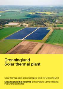 Dronninglund Solar thermal plant Solar thermal plant at Lunderbjerg, west for Dronninglund Dronninglund Fjernvarme (Dronninglund District Heating) PlanEnergi and Niras