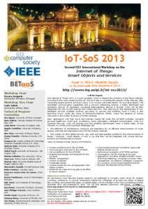 IoT-SoS 2013 Second IEEE International Workshop on the Internet of Things: Smart Objects and Services June 4, 2013. Madrid, Spain