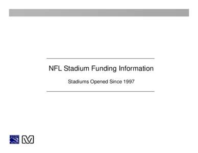 NFL Stadium Funding Information Stadiums Opened Since 1997 NFL STADIUM FUNDING INFORMATION  Stadium/Team