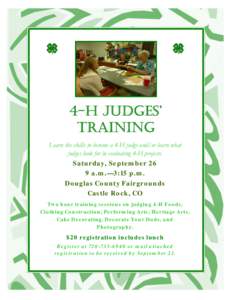 4-H JUDGES’ TRAINING Learn the skills to become a 4-H judge and/or learn what judges look for in evaluating 4-H projects. Saturday, September 26 9 a.m.—3:15 p.m.