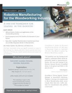 FPInnovations presents  Robotics Manufacturing for the Woodworking Industry A one day workshop for leaders in the industry