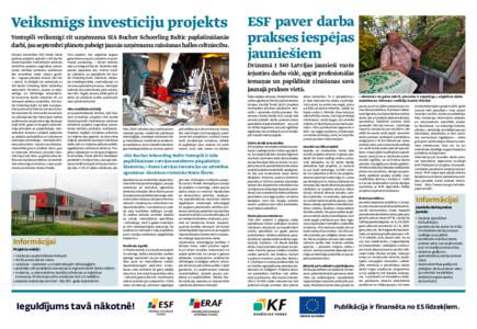 Veiksmīgs investīciju projekts  Ventspilī veiksmīgi rit uzņēmuma SIA Bucher Schoerling Baltic paplašināšanās darbi, jau septembrī plānots pabeigt jaunās uzņēmuma ražošanas halles celtniecību. Eiropas Sa