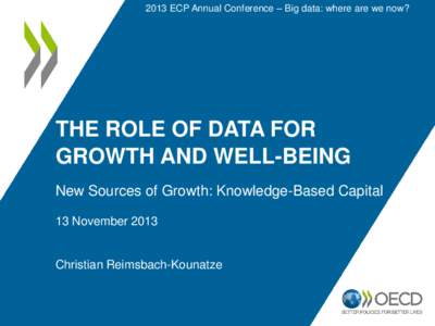 2013 ECP Annual Conference – Big data: where are we now?  THE ROLE OF DATA FOR GROWTH AND WELL-BEING New Sources of Growth: Knowledge-Based Capital 13 November 2013