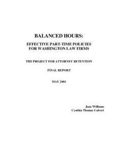 BALANCED HOURS: EFFECTIVE PART-TIME POLICIES FOR WASHINGTON LAW FIRMS THE PROJECT FOR ATTORNEY RETENTION FINAL REPORT