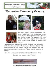 Worcester Yeomanry Cavalry  We are a small, friendly re-enactor unit which celebrates the dangerous times when, during the Napoleonic wars, Britain was under threat of invasion by the