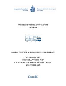 AVIATION INVESTIGATION REPORT A07Q0213 LOSS OF CONTROL AND COLLISION WITH TERRAIN AIR CREEBEC INC. BEECHCRAFT A100 C-FNIF