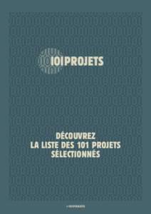 DÉCOUVREZ LA LISTE DES 101 PROJETS SÉLECTIONNÉS # 101P R OJ ETS