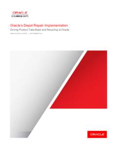 Oracle’s Depot Repair Implementation Driving Product Take-Back and Recycling at Oracle ORACLE WHITE PAPER |