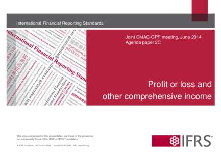International Financial Reporting Standards Joint CMAC-GPF meeting, June 2014 Agenda paper 2C Profit or loss and other comprehensive income