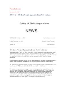 Press Releases November 14, 1997 OTS[removed]OTS Gives Principle Approval to Create Thrift Institution  Office of Thrift Supervision