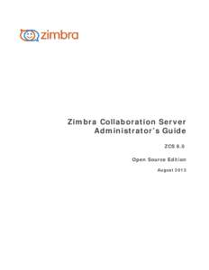 Zimbra Collaboration Server Administrator’s Guide ZCS 8.0 Open Source Edition August 2013