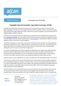 For immediate release 8th April[removed]Copyright Code will streamline ‘speculative invoicing’: ACCAN In the light of the Dallas Buyers Club Federal Court decision, the Australian Communications Consumer Action Network